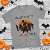 Funny Halloween T Shirt I'm Just Here To Thriller Dance Zombie Dance Moon - Wonder Print Shop