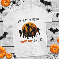 Funny Halloween T Shirt I'm Just Here To Thriller Dance Zombie Dance Moon - Wonder Print Shop