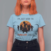 Funny Halloween T Shirt For Women I'm Just Here To Thriller Dance Zombie Dance Moon - Wonder Print Shop