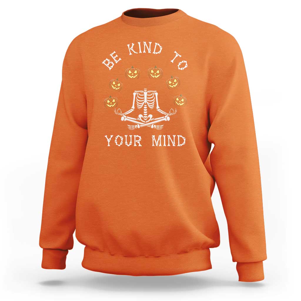 Funny Halloween Sweatshirt Be Kind To Your Mind Pumpkin Head Skeleton - Wonder Print Shop