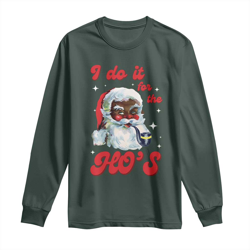 Funny I Do It For The Ho's Long Sleeve Shirt Christmas Naughty Santa