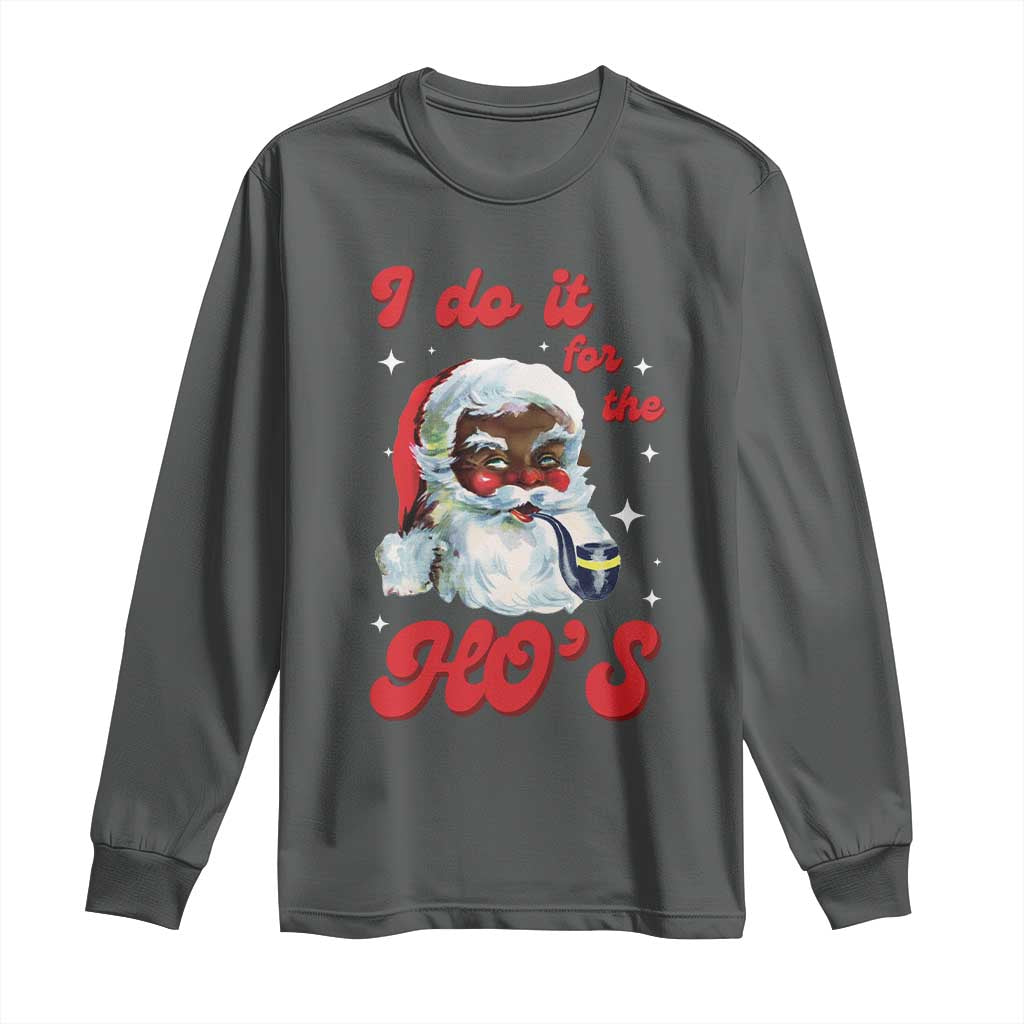 Funny I Do It For The Ho's Long Sleeve Shirt Christmas Naughty Santa