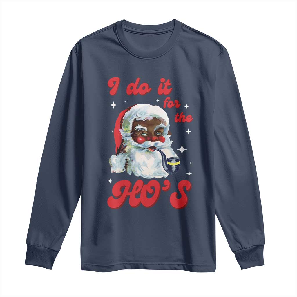 Funny I Do It For The Ho's Long Sleeve Shirt Christmas Naughty Santa