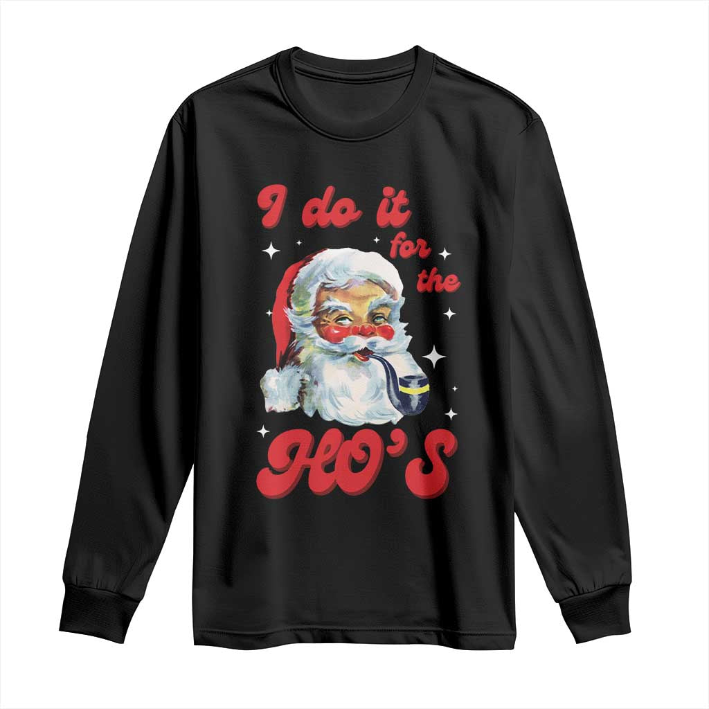 Funny I Do It For The Ho's Long Sleeve Shirt Christmas Black Naughty Santa