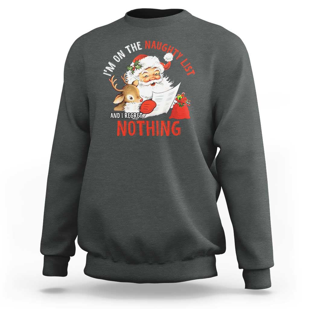 Funny Christmas Santa Sweatshirt I'm On The Naughty List And I Regret Nothing - Wonder Print Shop
