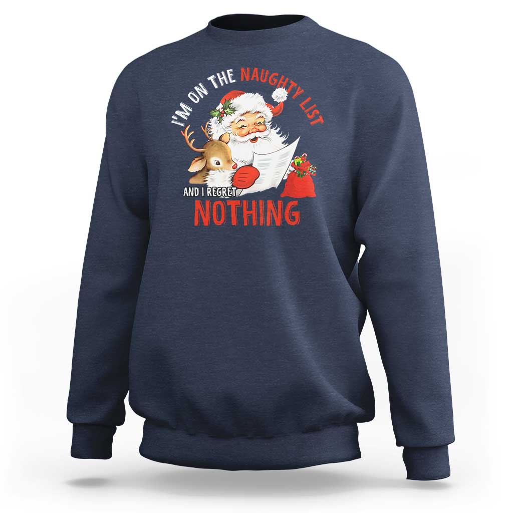 Funny Christmas Santa Sweatshirt I'm On The Naughty List And I Regret Nothing - Wonder Print Shop