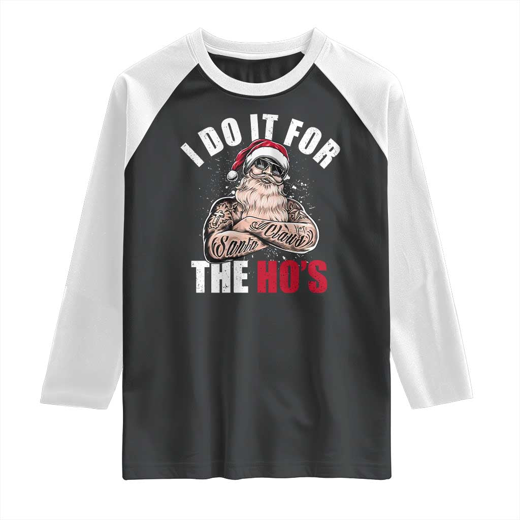 Funny Christmas Santa Raglan Shirt I Do It For The Ho's - Wonder Print Shop