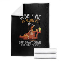 Funny Thanksgiving Turkey Throw Blanket Gobble Me Swallow Me Drip Gravy Down The Side Of Me - Wonder Print Shop