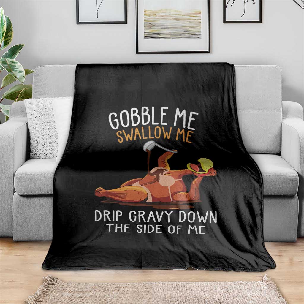 Funny Thanksgiving Turkey Throw Blanket Gobble Me Swallow Me Drip Gravy Down The Side Of Me - Wonder Print Shop