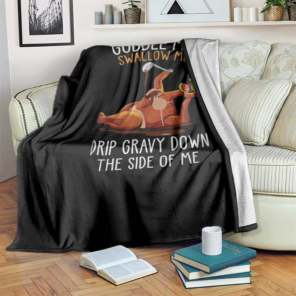 Funny Thanksgiving Turkey Throw Blanket Gobble Me Swallow Me Drip Gravy Down The Side Of Me - Wonder Print Shop