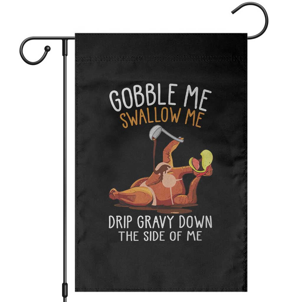 Funny Thanksgiving Turkey Garden Flag Gobble Me Swallow Me Drip Gravy Down The Side Of Me - Wonder Print Shop