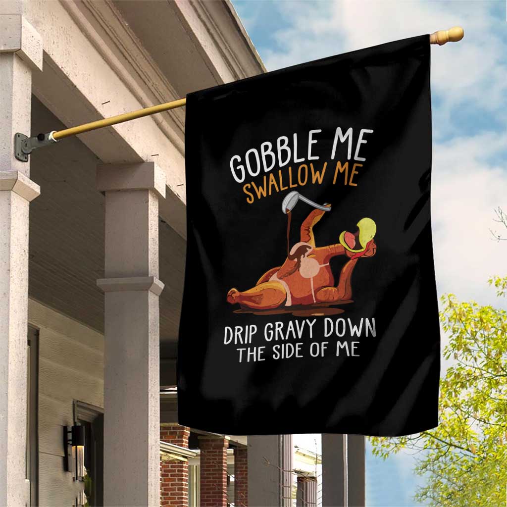 Funny Thanksgiving Turkey Garden Flag Gobble Me Swallow Me Drip Gravy Down The Side Of Me - Wonder Print Shop