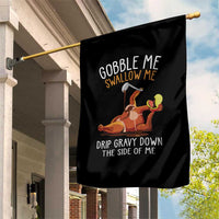 Funny Thanksgiving Turkey Garden Flag Gobble Me Swallow Me Drip Gravy Down The Side Of Me - Wonder Print Shop