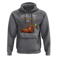 Funny Thanksgiving Turkey Hoodie Gobble Me Swallow Me Drip Gravy Down The Side Of Me