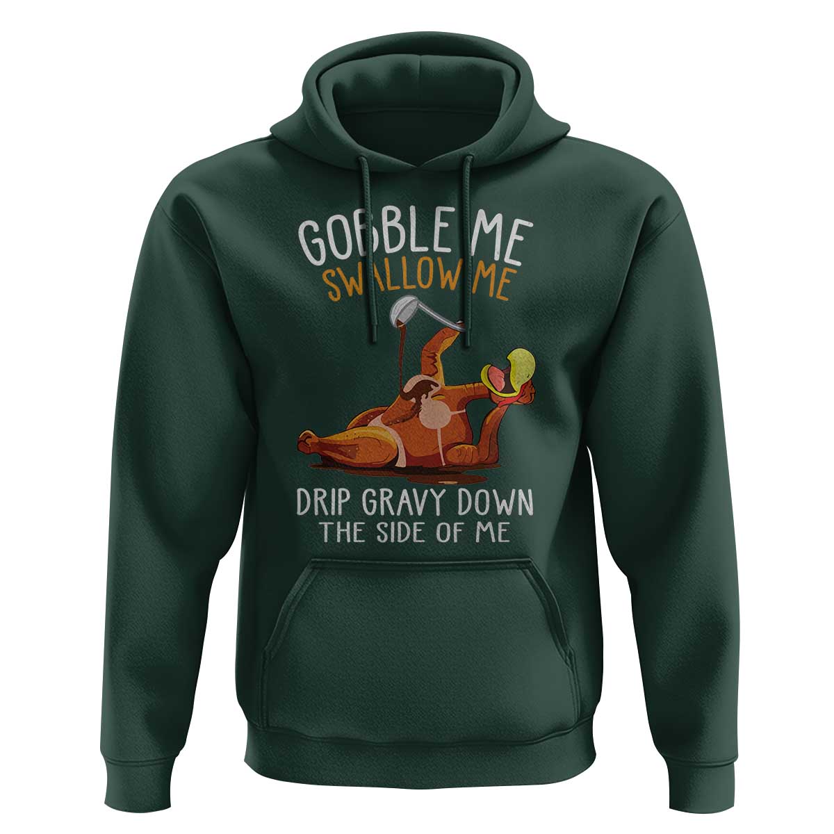 Funny Thanksgiving Turkey Hoodie Gobble Me Swallow Me Drip Gravy Down The Side Of Me
