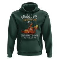 Funny Thanksgiving Turkey Hoodie Gobble Me Swallow Me Drip Gravy Down The Side Of Me