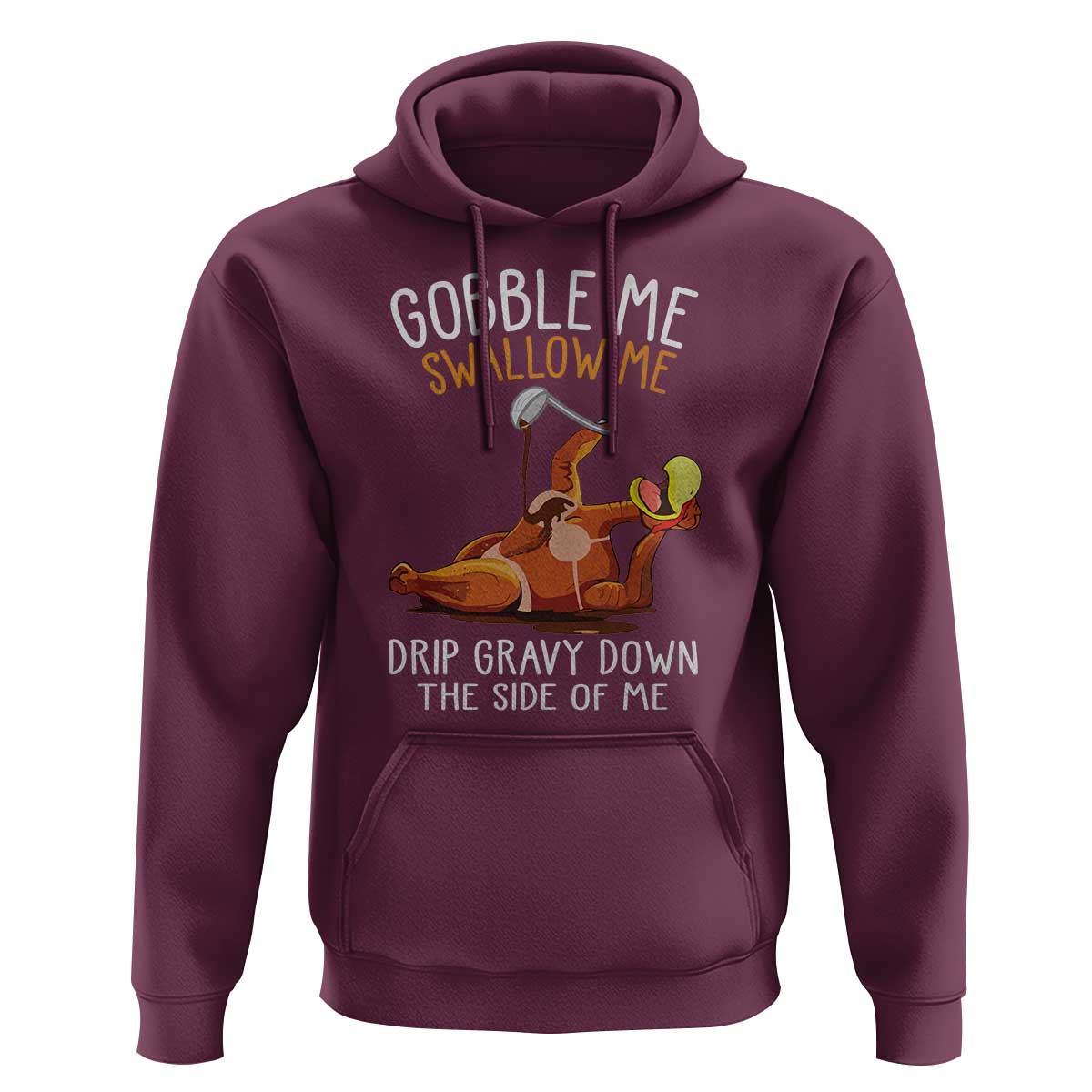Funny Thanksgiving Turkey Hoodie Gobble Me Swallow Me Drip Gravy Down The Side Of Me