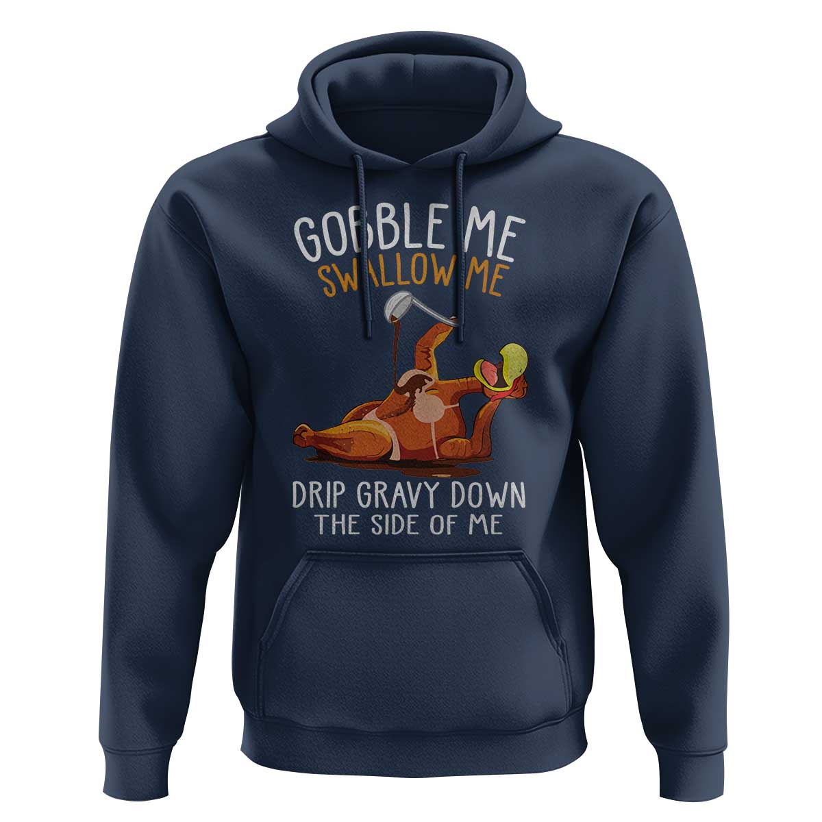 Funny Thanksgiving Turkey Hoodie Gobble Me Swallow Me Drip Gravy Down The Side Of Me