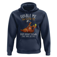 Funny Thanksgiving Turkey Hoodie Gobble Me Swallow Me Drip Gravy Down The Side Of Me