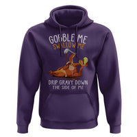 Funny Thanksgiving Turkey Hoodie Gobble Me Swallow Me Drip Gravy Down The Side Of Me