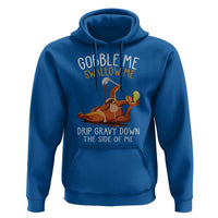 Funny Thanksgiving Turkey Hoodie Gobble Me Swallow Me Drip Gravy Down The Side Of Me