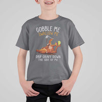 Funny Thanksgiving Turkey T Shirt For Kid Gobble Me Swallow Me Drip Gravy Down The Side Of Me - Wonder Print Shop