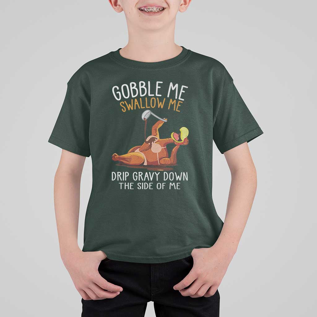 Funny Thanksgiving Turkey T Shirt For Kid Gobble Me Swallow Me Drip Gravy Down The Side Of Me - Wonder Print Shop