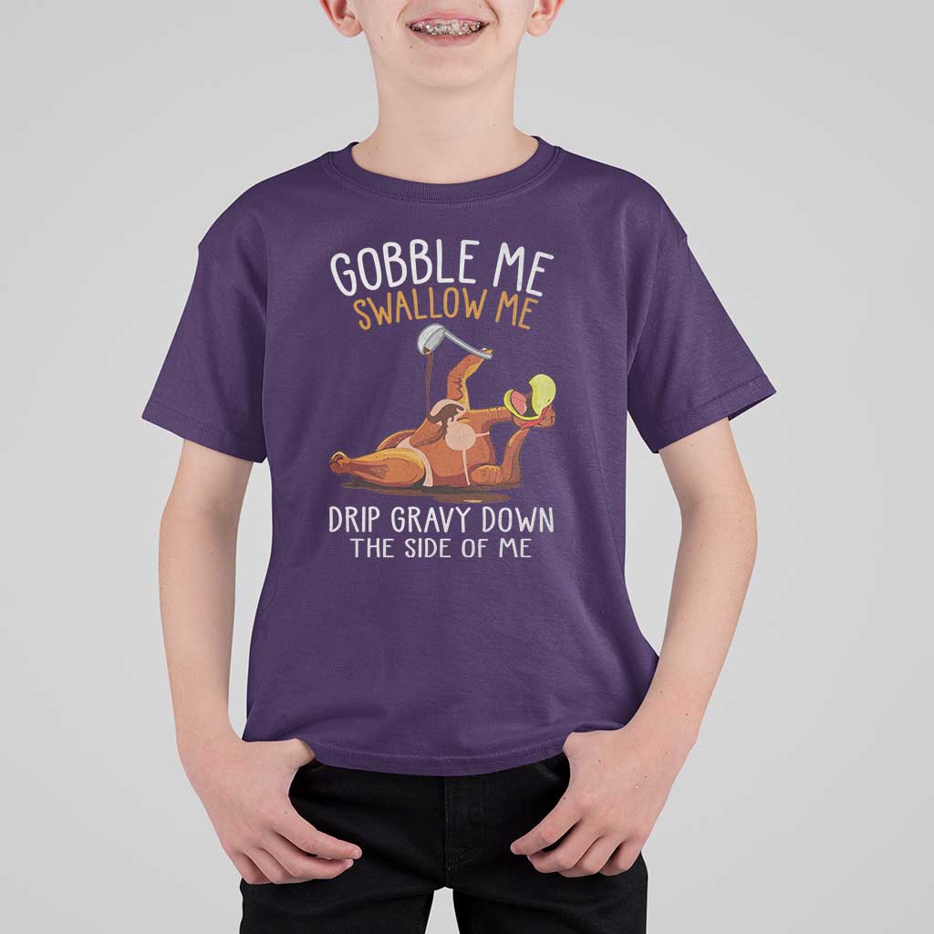 Funny Thanksgiving Turkey T Shirt For Kid Gobble Me Swallow Me Drip Gravy Down The Side Of Me - Wonder Print Shop