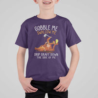 Funny Thanksgiving Turkey T Shirt For Kid Gobble Me Swallow Me Drip Gravy Down The Side Of Me - Wonder Print Shop