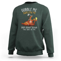 Funny Thanksgiving Turkey Sweatshirt Gobble Me Swallow Me Drip Gravy Down The Side Of Me - Wonder Print Shop