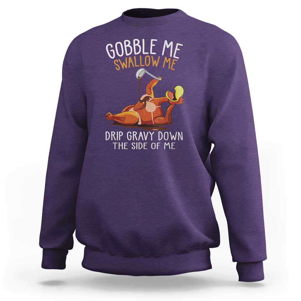 Funny Thanksgiving Turkey Sweatshirt Gobble Me Swallow Me Drip Gravy Down The Side Of Me - Wonder Print Shop