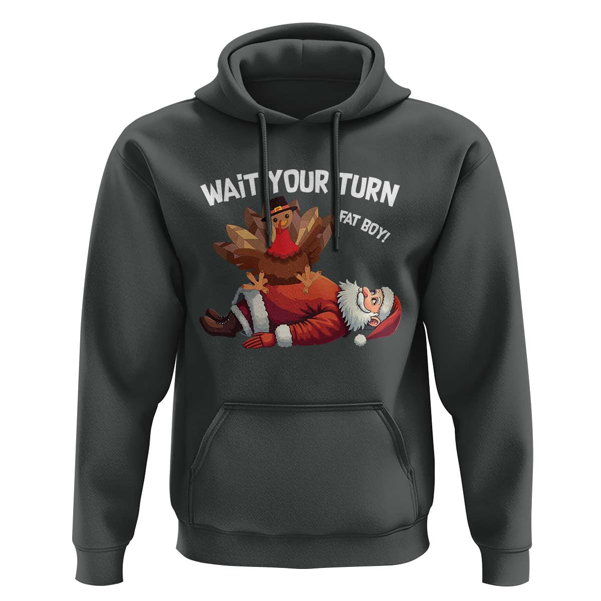 Funny ThanksMas Hoodie Wait Your Turn Fat Boy Turkey Santa