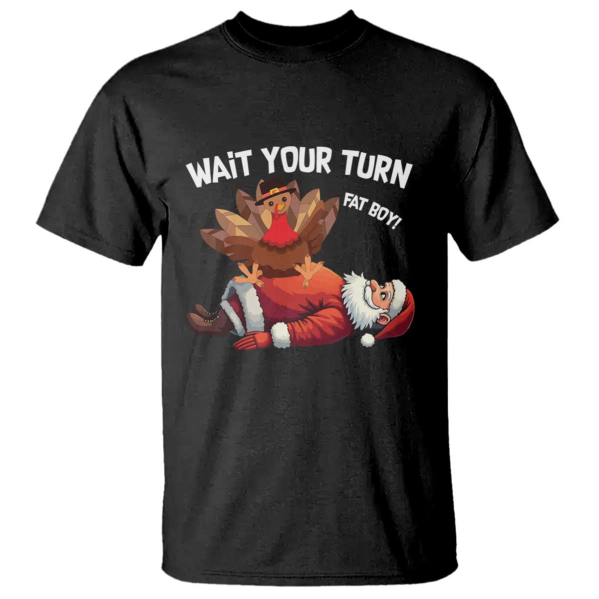Funny ThanksMas T Shirt Wait Your Turn Fat Boy Turkey Santa - Wonder Print Shop