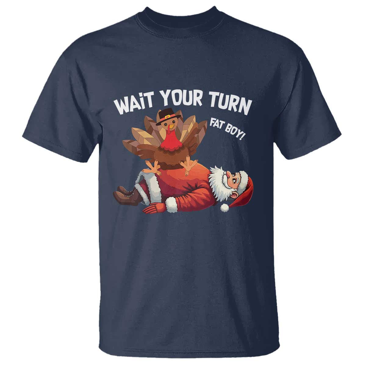 Funny ThanksMas T Shirt Wait Your Turn Fat Boy Turkey Santa - Wonder Print Shop