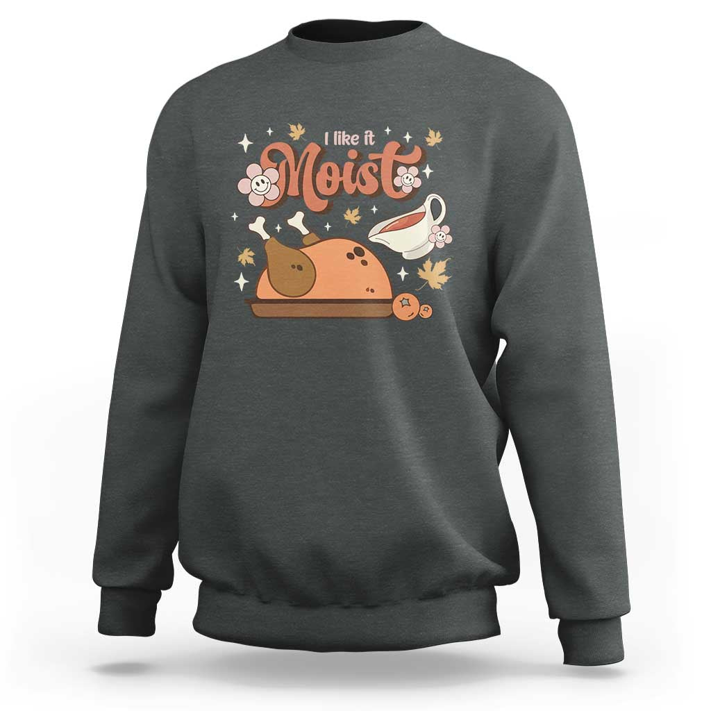 Funny Retro Thanksgiving Sweatshirt I Like It Moist Fall Season Family Matching - Wonder Print Shop