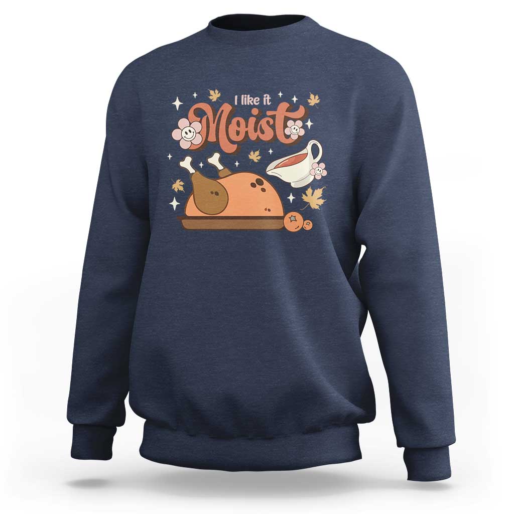Funny Retro Thanksgiving Sweatshirt I Like It Moist Fall Season Family Matching - Wonder Print Shop