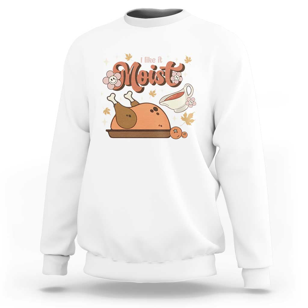 Funny Retro Thanksgiving Sweatshirt I Like It Moist Fall Season Family Matching - Wonder Print Shop