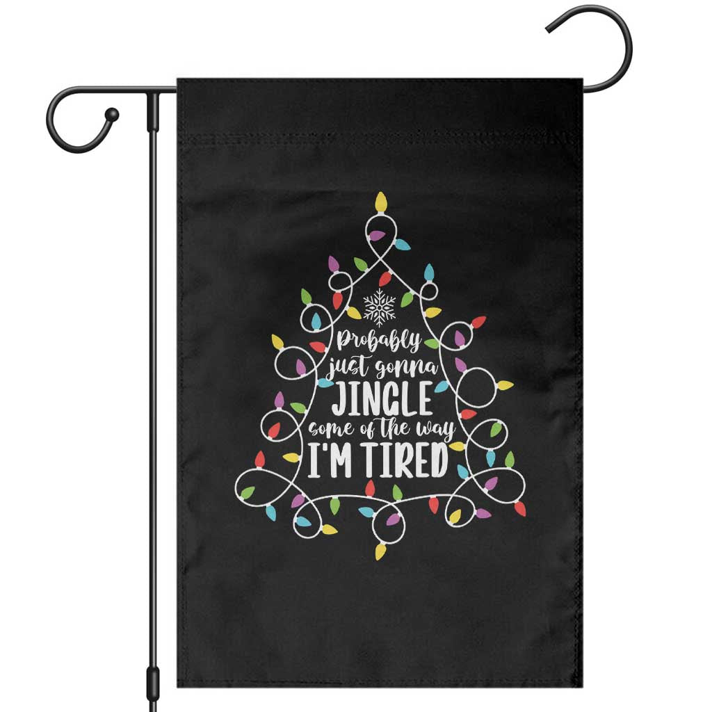 Probably Just Gonna Jingle Some Of The Way I'm Tired Christmas Garden Flag Xmas Light - Wonder Print Shop