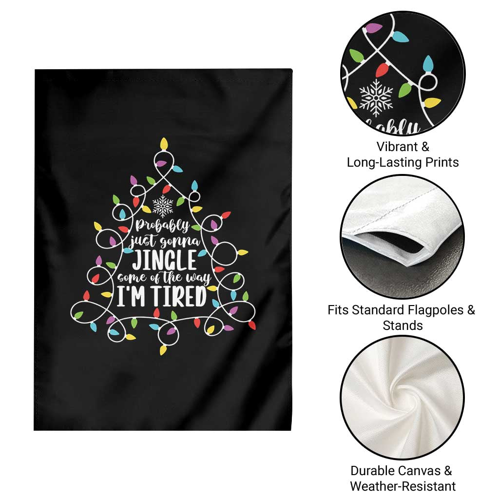 Probably Just Gonna Jingle Some Of The Way I'm Tired Christmas Garden Flag Xmas Light - Wonder Print Shop