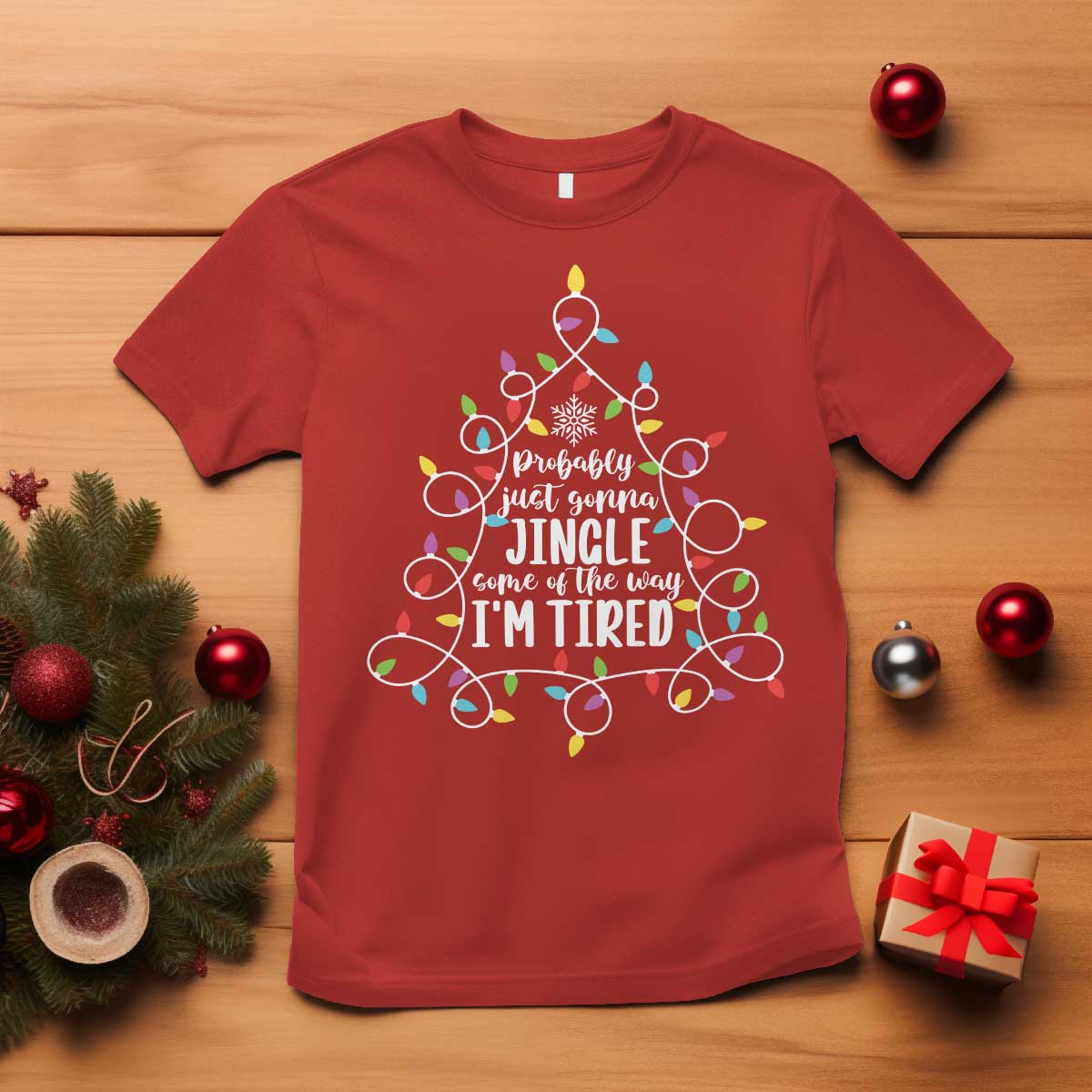 Probably Just Gonna Jingle Some Of The Way I'm Tired Christmas T Shirt Xmas Light - Wonder Print Shop