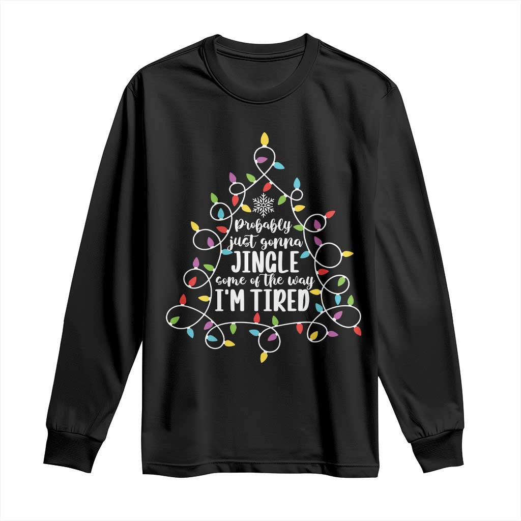 Probably Just Gonna Jingle Some Of The Way I'm Tired Christmas Long Sleeve Shirt Xmas Light - Wonder Print Shop