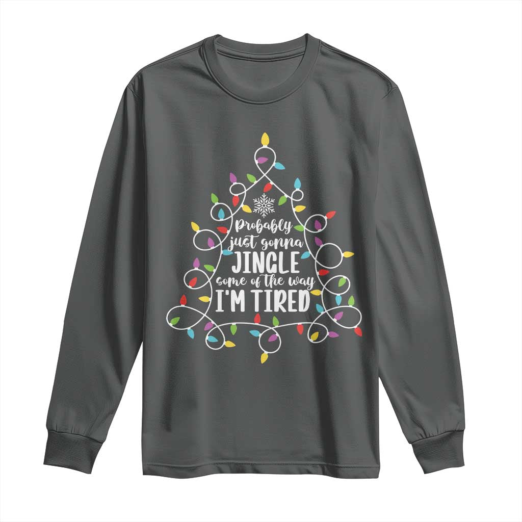 Probably Just Gonna Jingle Some Of The Way I'm Tired Christmas Long Sleeve Shirt Xmas Light - Wonder Print Shop
