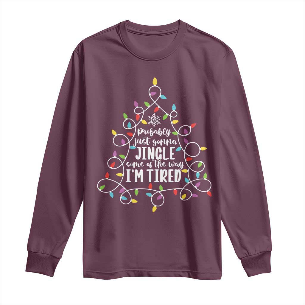 Probably Just Gonna Jingle Some Of The Way I'm Tired Christmas Long Sleeve Shirt Xmas Light - Wonder Print Shop