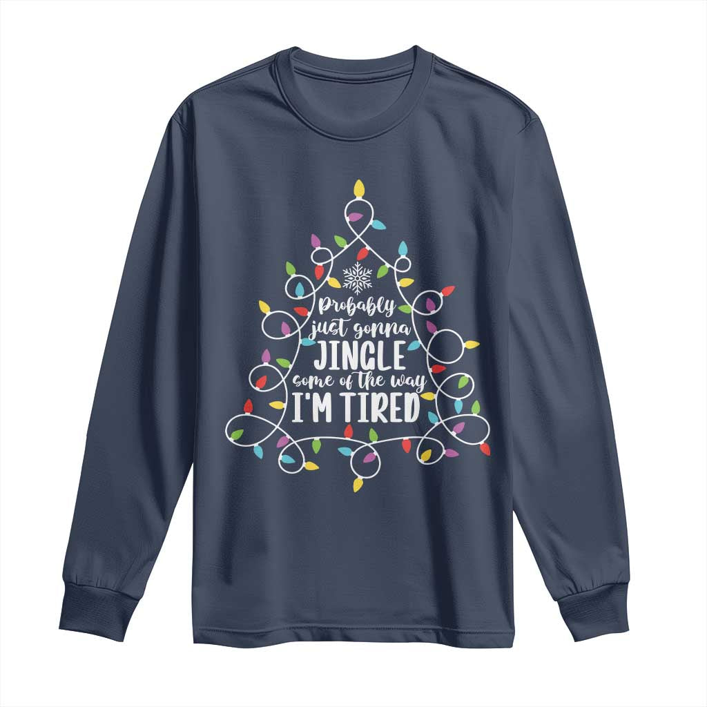 Probably Just Gonna Jingle Some Of The Way I'm Tired Christmas Long Sleeve Shirt Xmas Light - Wonder Print Shop