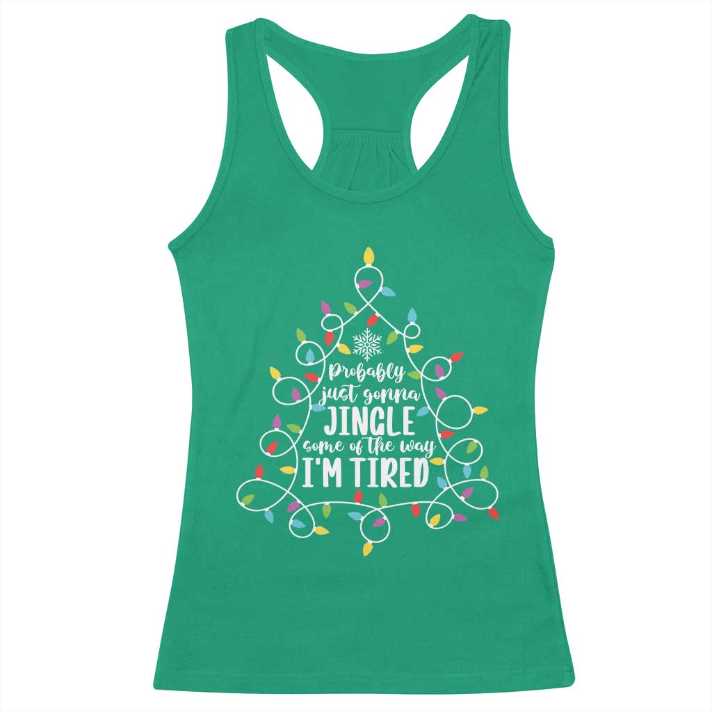 Probably Just Gonna Jingle Some Of The Way I'm Tired Christmas Racerback Tank Top Xmas Light - Wonder Print Shop