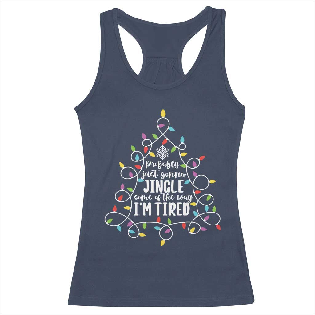 Probably Just Gonna Jingle Some Of The Way I'm Tired Christmas Racerback Tank Top Xmas Light - Wonder Print Shop