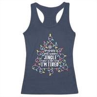 Probably Just Gonna Jingle Some Of The Way I'm Tired Christmas Racerback Tank Top Xmas Light - Wonder Print Shop