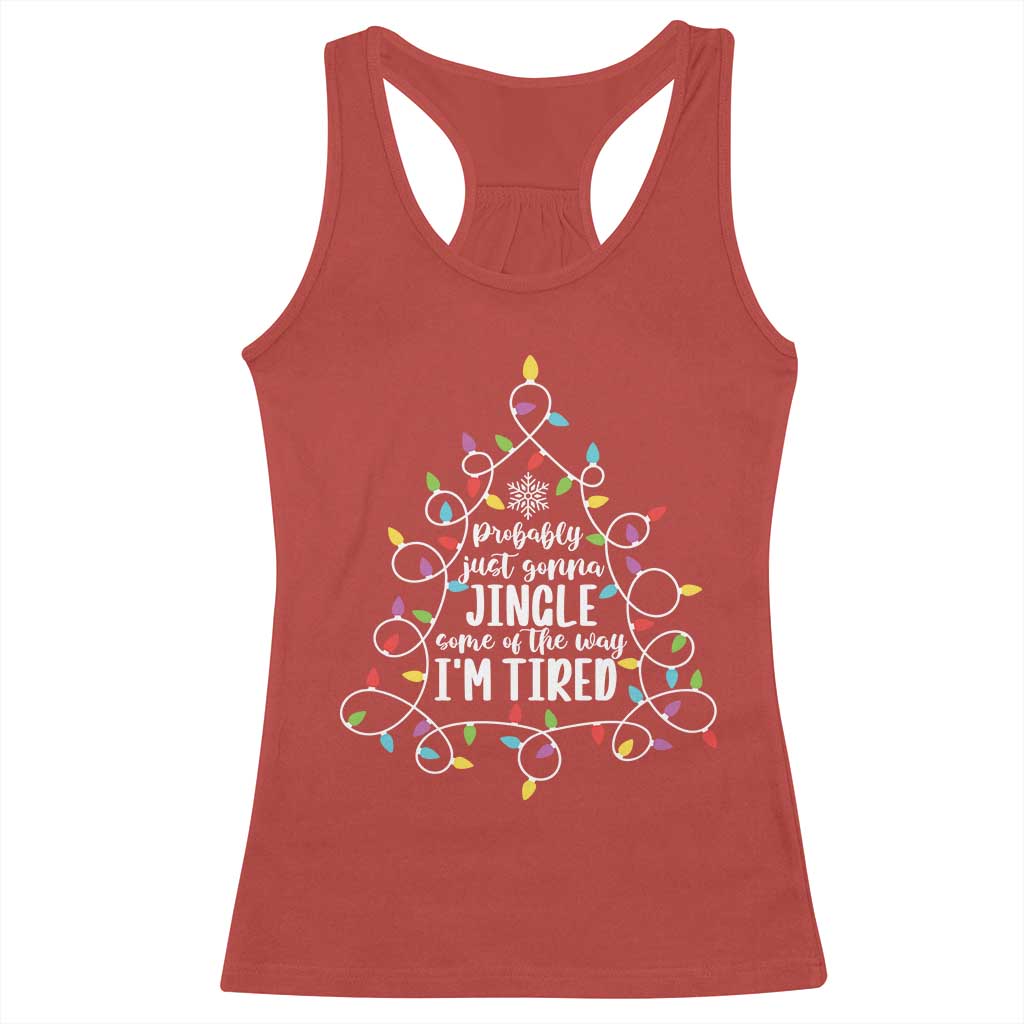 Probably Just Gonna Jingle Some Of The Way I'm Tired Christmas Racerback Tank Top Xmas Light - Wonder Print Shop