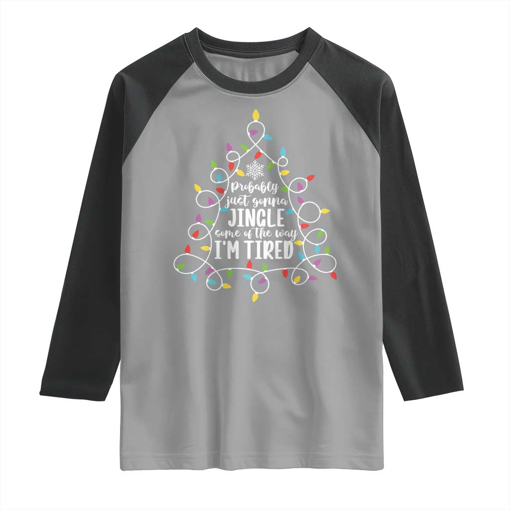 Probably Just Gonna Jingle Some Of The Way I'm Tired Christmas Raglan Shirt Xmas Light - Wonder Print Shop