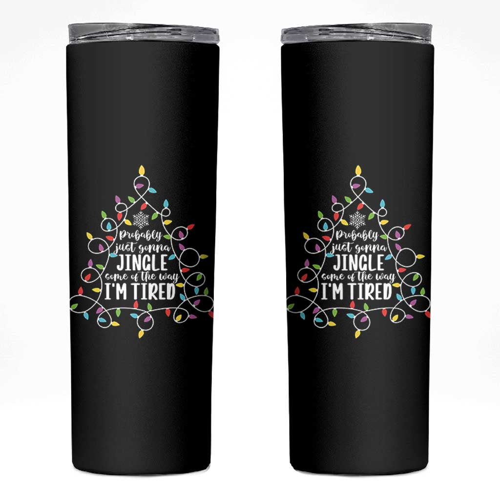 Probably Just Gonna Jingle Some Of The Way I'm Tired Christmas Skinny Tumbler Xmas Light - Wonder Print Shop